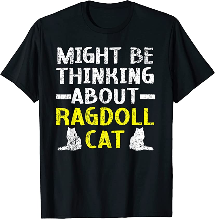 Might Be Thinking About Ragdoll Cat Kitty Meow Kitten T-Shirt