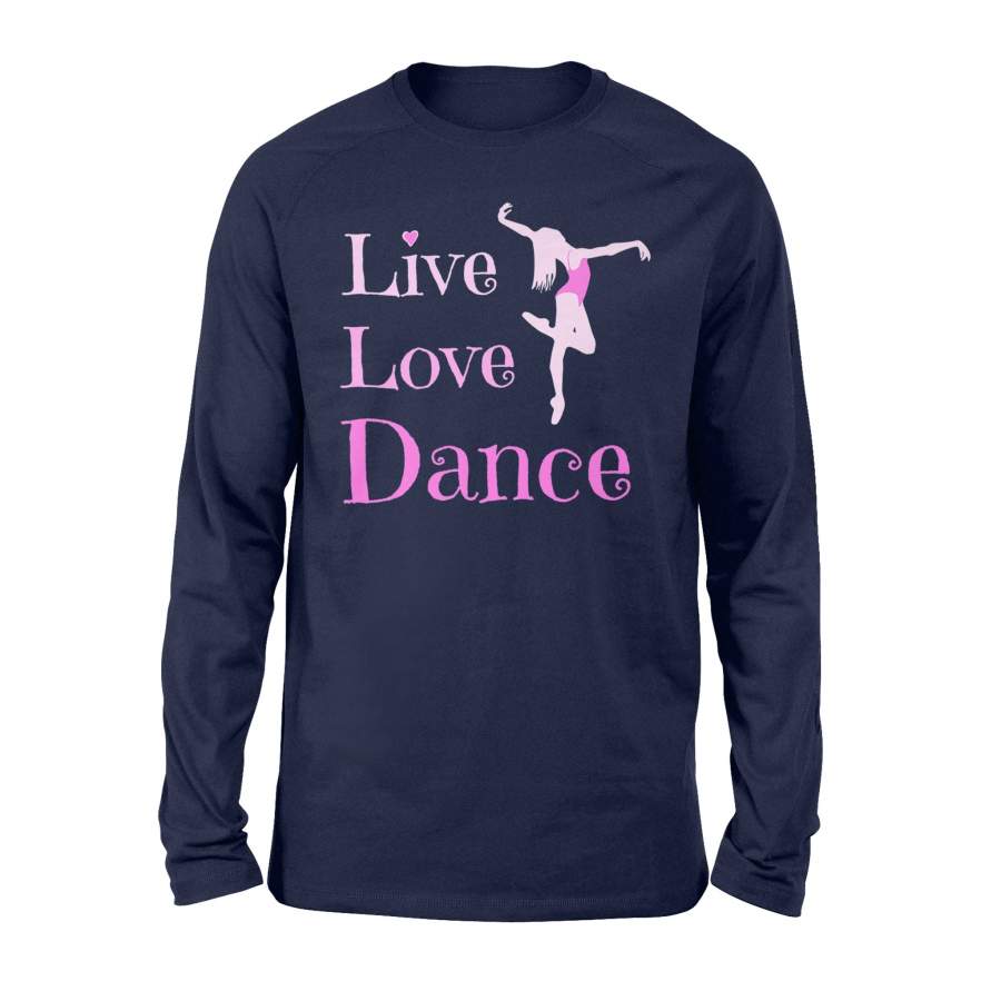 Dance Live Love Dance Teacher Recital Competition Gift Long Sleeve T-Shirt