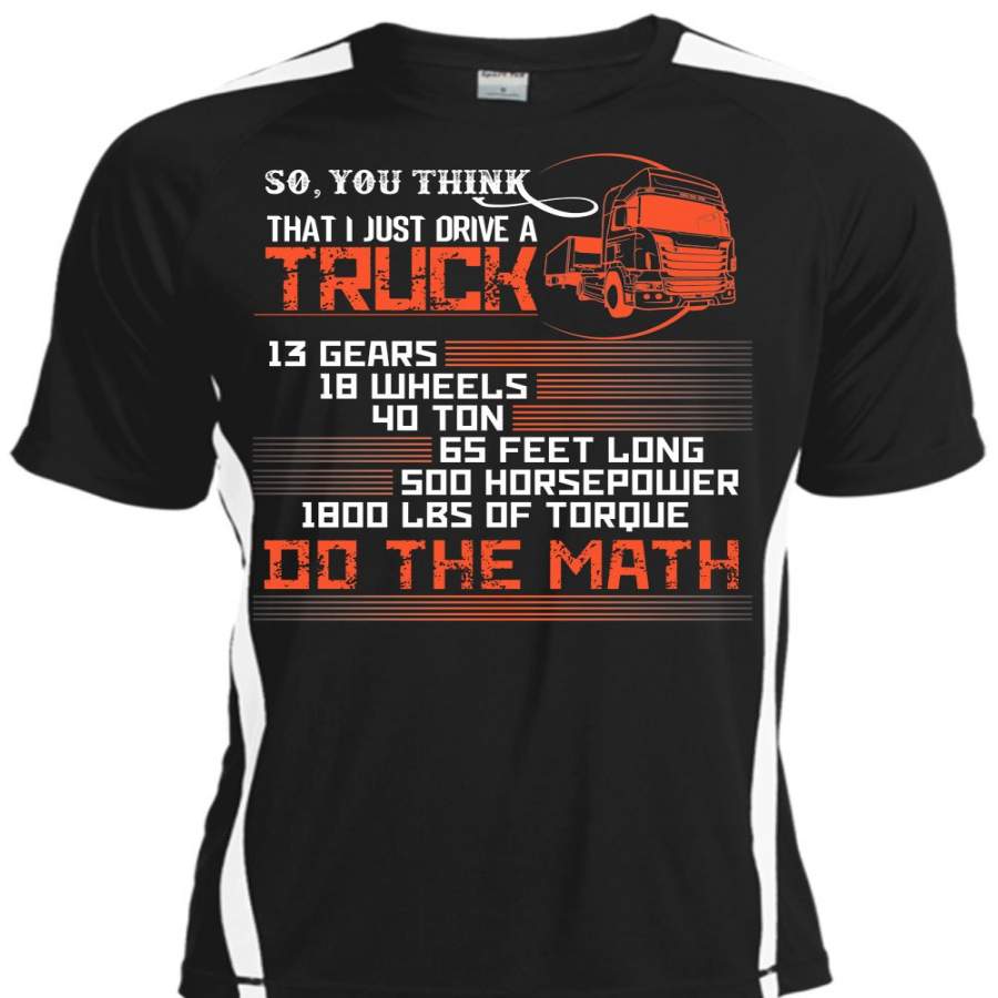 You Think That I Just Drive A Truck T Shirt, 13 Gears 18 Wheels 40 Ton T Shirt, Cool Shirt