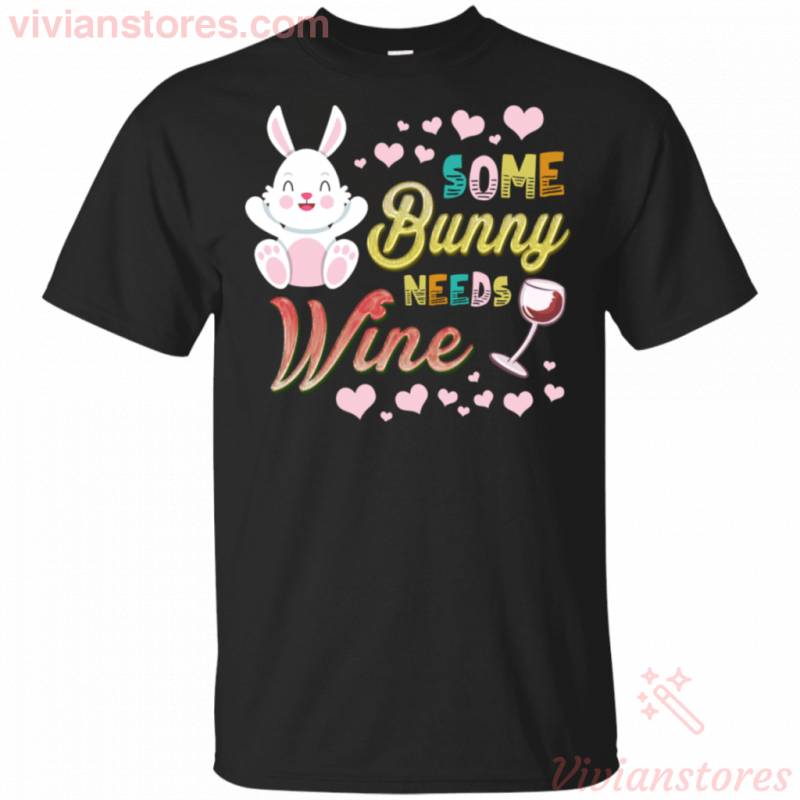 Some Bunny Needs Wine Easter Rabbit Funny Gift Shirt For Wine Lover HA03