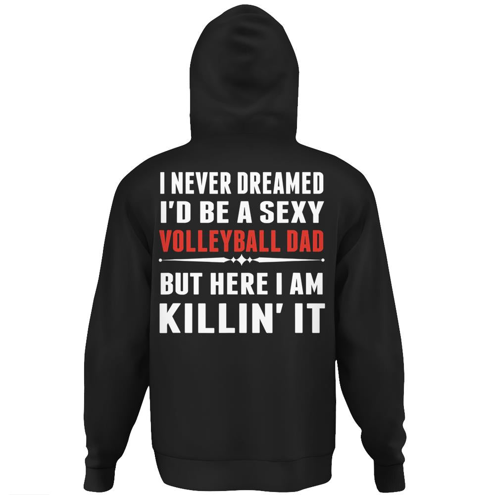 I-Never-Dreamed-I-D-Be-A-Sexy-Volleyball-Dad-But Hoodie Print On Back