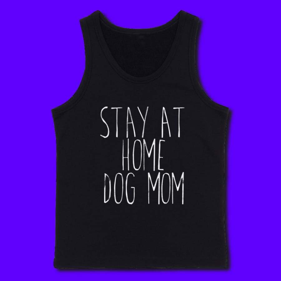 Stay At Home Dog Mom Shirt Funny Dog Owner Animal Lover Puppy Clothing Tumblr Men’S Tank Top