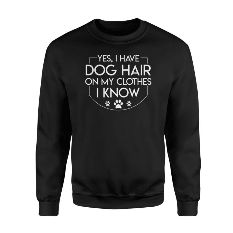 Dog Groomer Have Dog Hair On My Clothes I Know Cute Shirt – Standard Fleece Sweatshirt