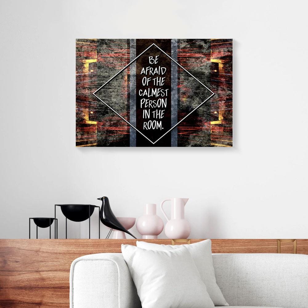 Canvas Painting Be Afraid Of The Calmest Person In The Room Canvas Wall Art Home Decor