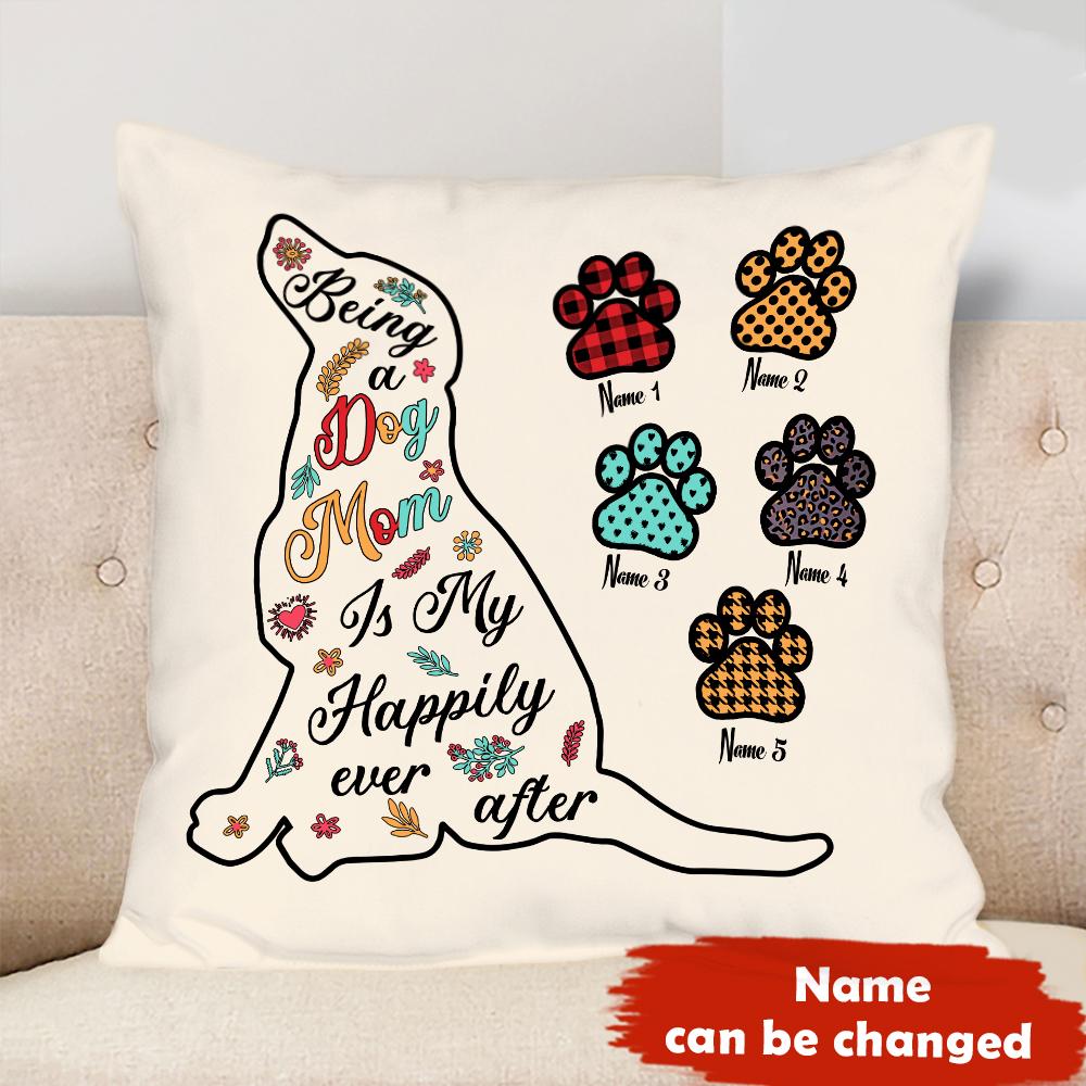 Personalized Being A Dog Mom Is Happily Ever After Puppy Paw Pillow Christmas Gift Idea