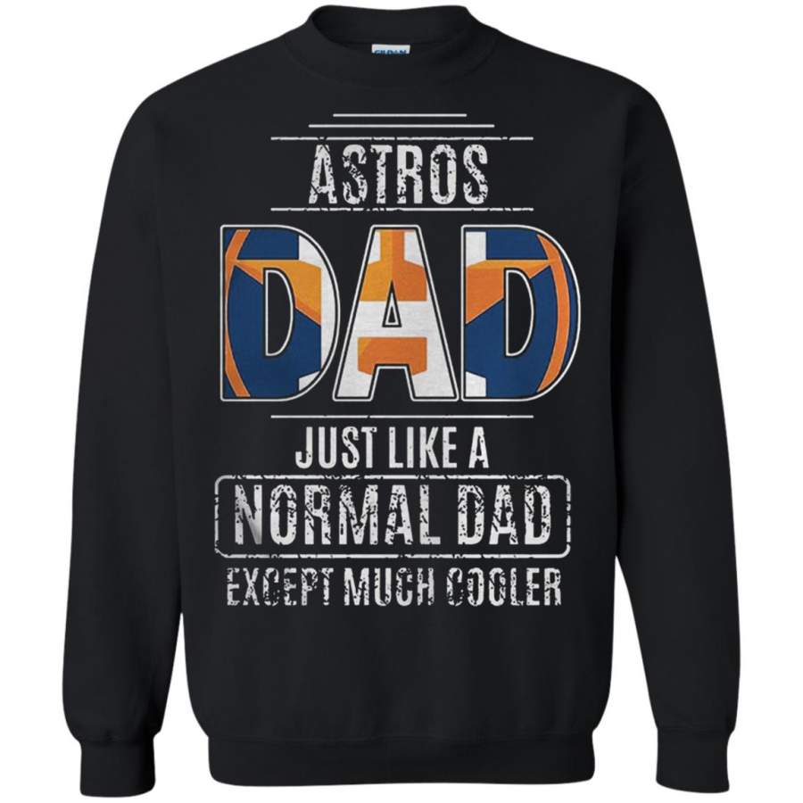 Houston Astros Dad just like a normal dad except much cooler Sweatshirt – Moano Store