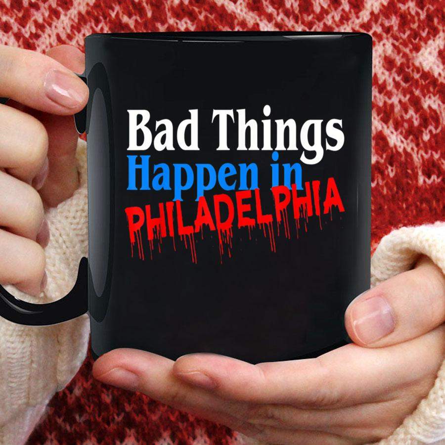 Bad Things Happen in Philadelphia Presidential Debate Philly Mug