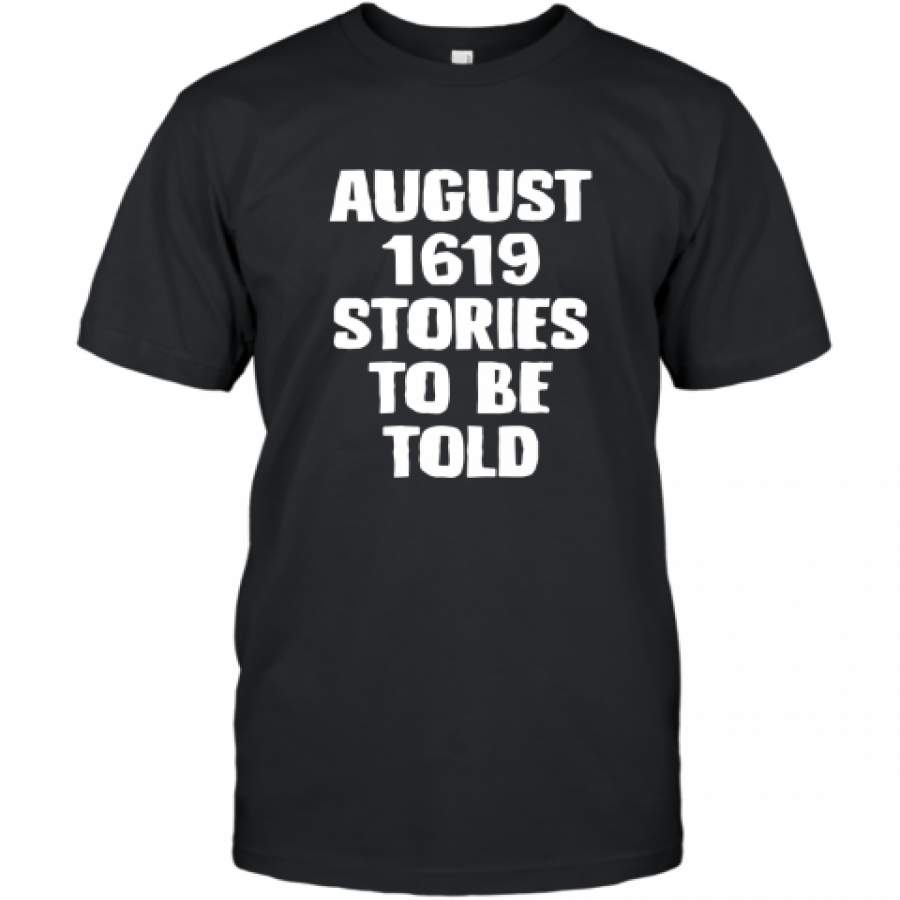 August 1619 Stories To Be Told Shirt T-Shirt