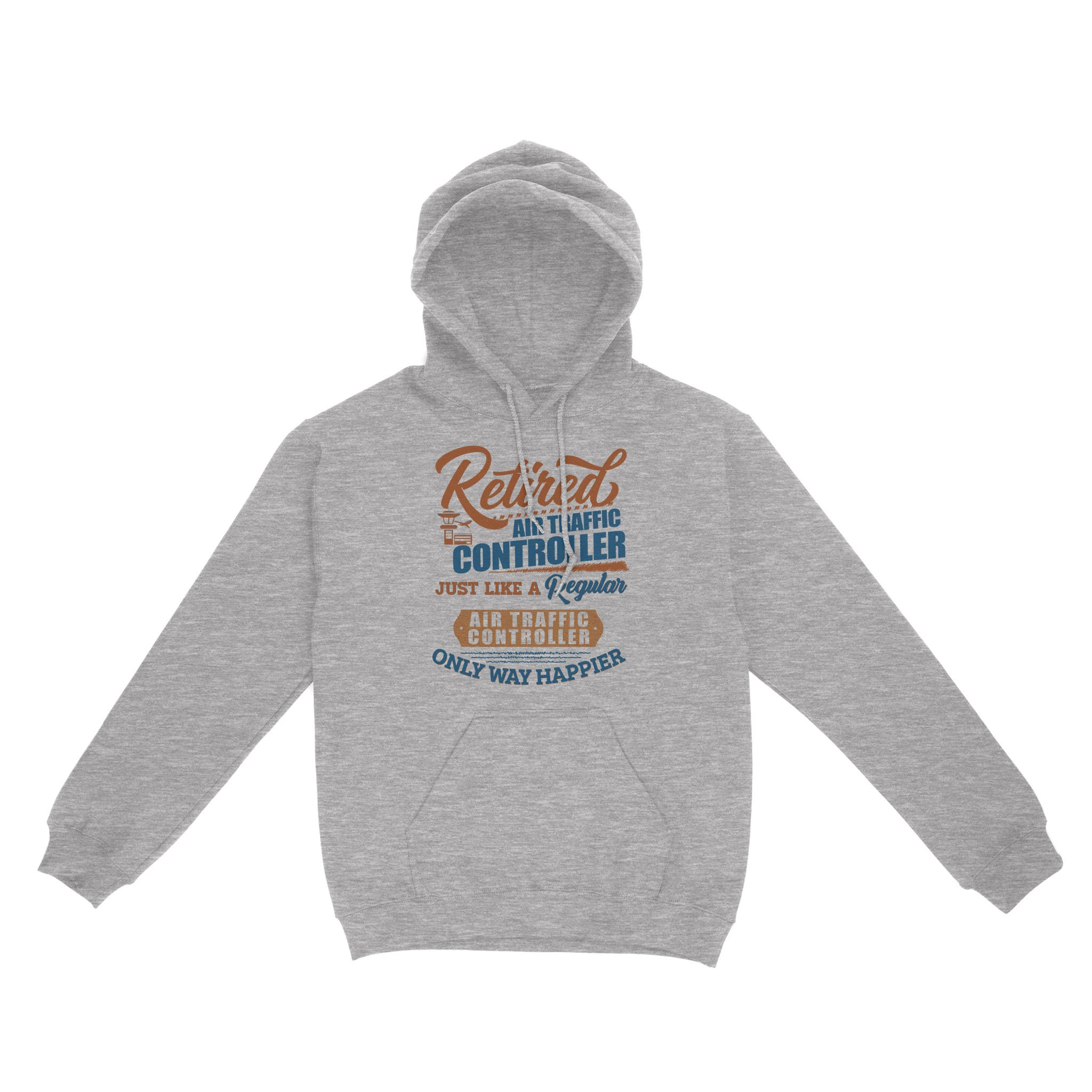 Retired Air Trafic Controller Just Like A Regular Air Traffic Controller Only Way Happier 1 – Standard Hoodie
