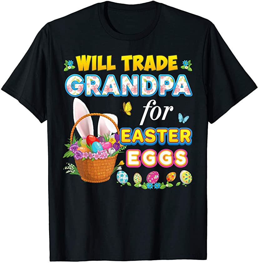 Will Trade Grandpa For Easter Eggs Family Matching Bunny Day T-Shirt