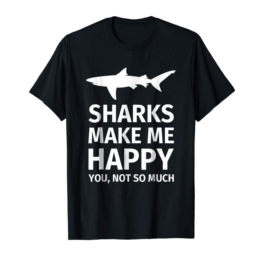 Sharks Make Me Happy T-Shirt