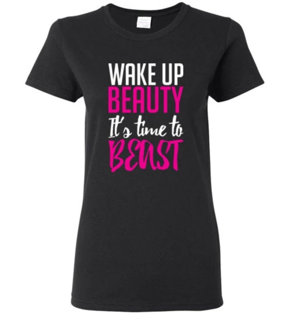 Wake Up Beauty It’S Time To Beast Workout Fitness T-Shirt