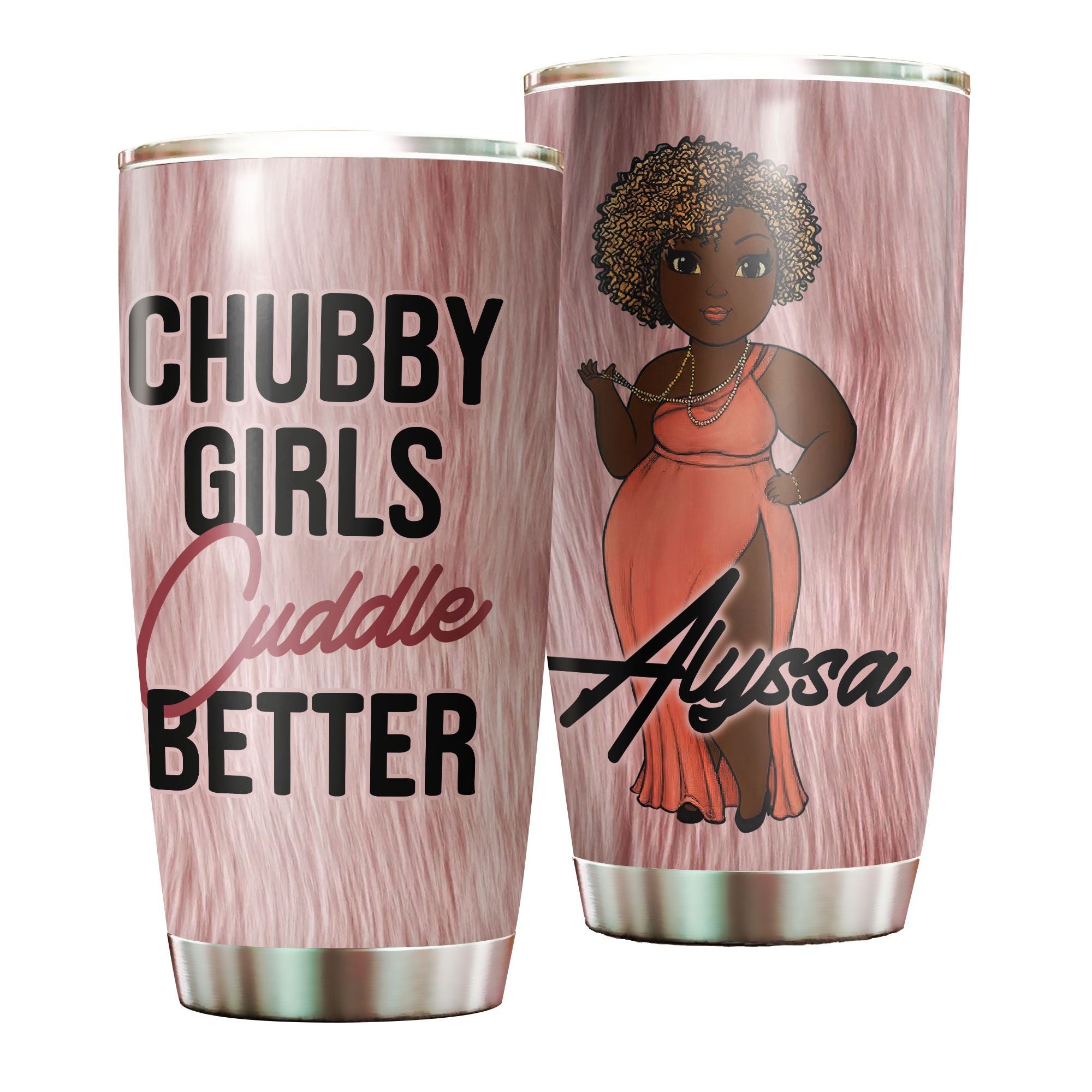 Personalized  Black Woman Chubby Girls Cuddle Better Stainless Steel Tumbler – Double-Walled Insulation Vacumm Flask – Gift For Black Queen, International Women’S Day, Hippie Girls