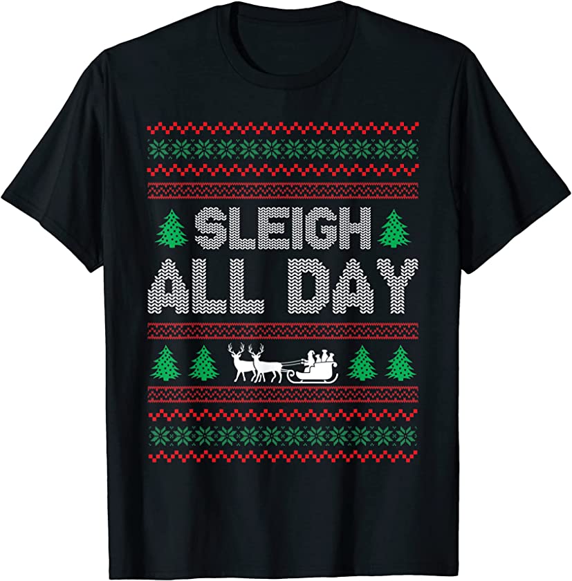 Ugly Christmas – Sleigh All Day T-Shirt