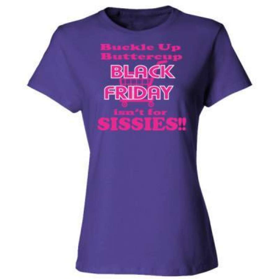 AGR Buckle Up Buttercup Black Friday Isnt For Sissies – Ladies’ Cotton T-Shirt