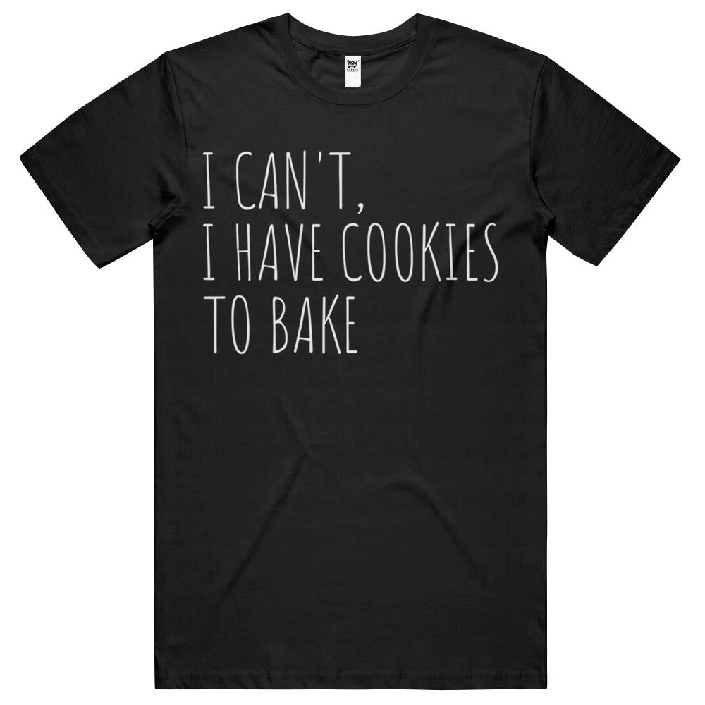 I Can’T I Have Cookies To Bake Funny Baker T Shirts