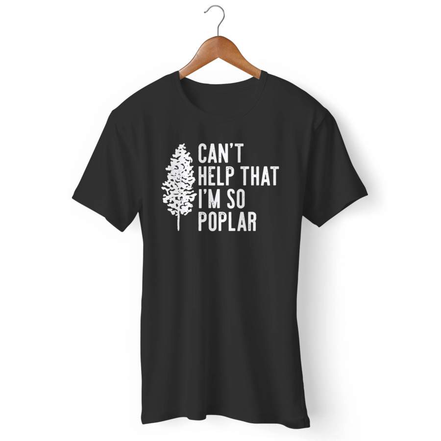 Can’t Help That I’m So Poplar Man’s T-Shirt