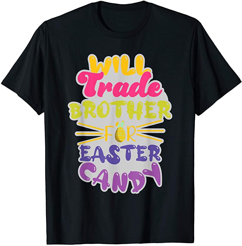 Will Trade Brother For Easter Candy Shirt Funny Easter Girls T-Shirt