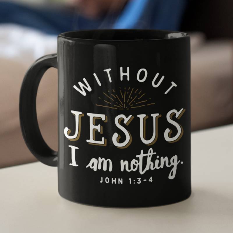 Without Jesus I am nothing John 1:3-4 coffee mug