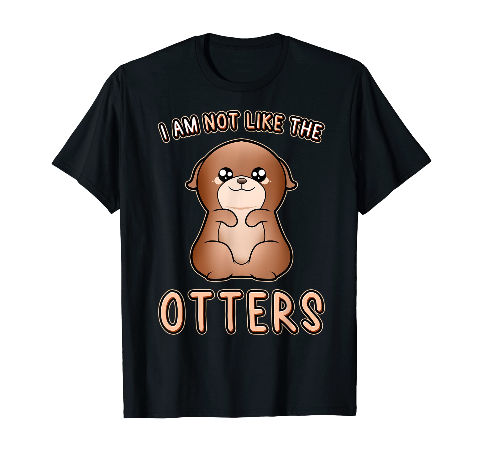 Cute Otter Expression I’M Not Like The Otters Otter T-Shirt