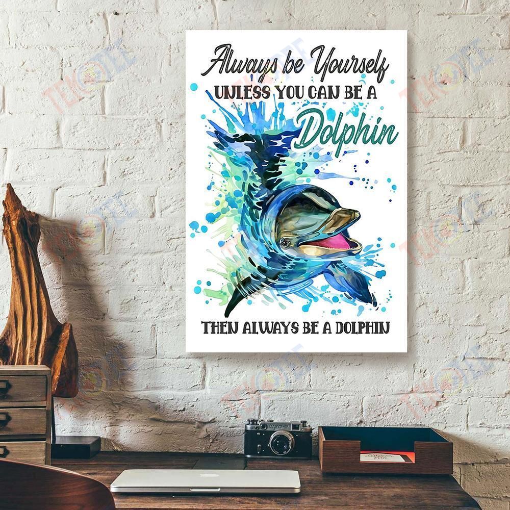 Canvas Wall Art Always Be Yourself Unless You Can Be A Dolphin Vertical Canvas Wall Art Appealing Minimalist Wall Art