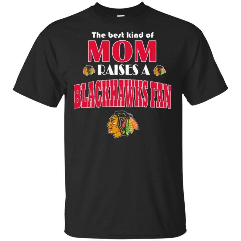 Check Out This Awesome Best Kind Of Mom Raise A Fan Chicago Blackhawks T Shirts