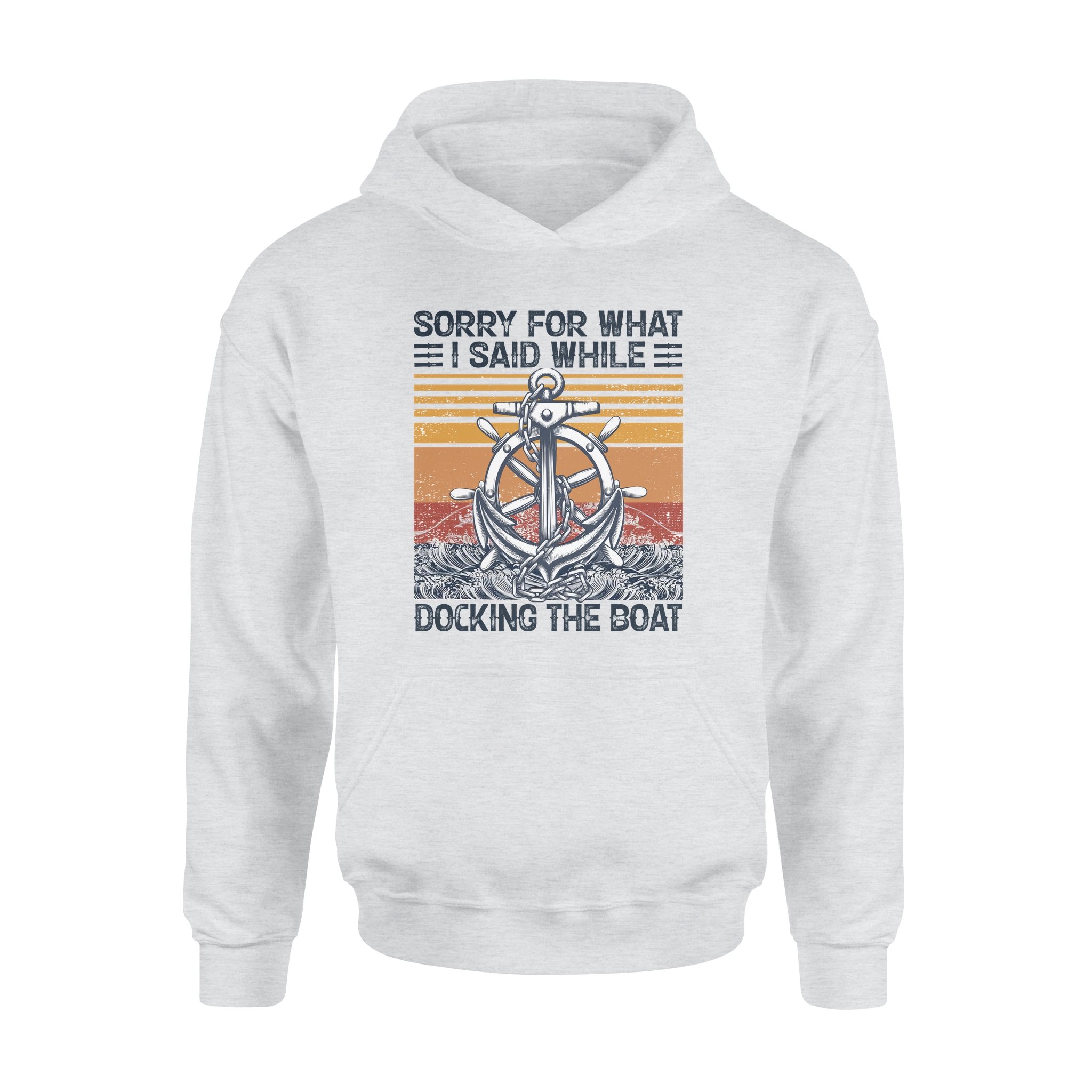 Sorry For What I Said While Docking The Boat – Standard Hoodie