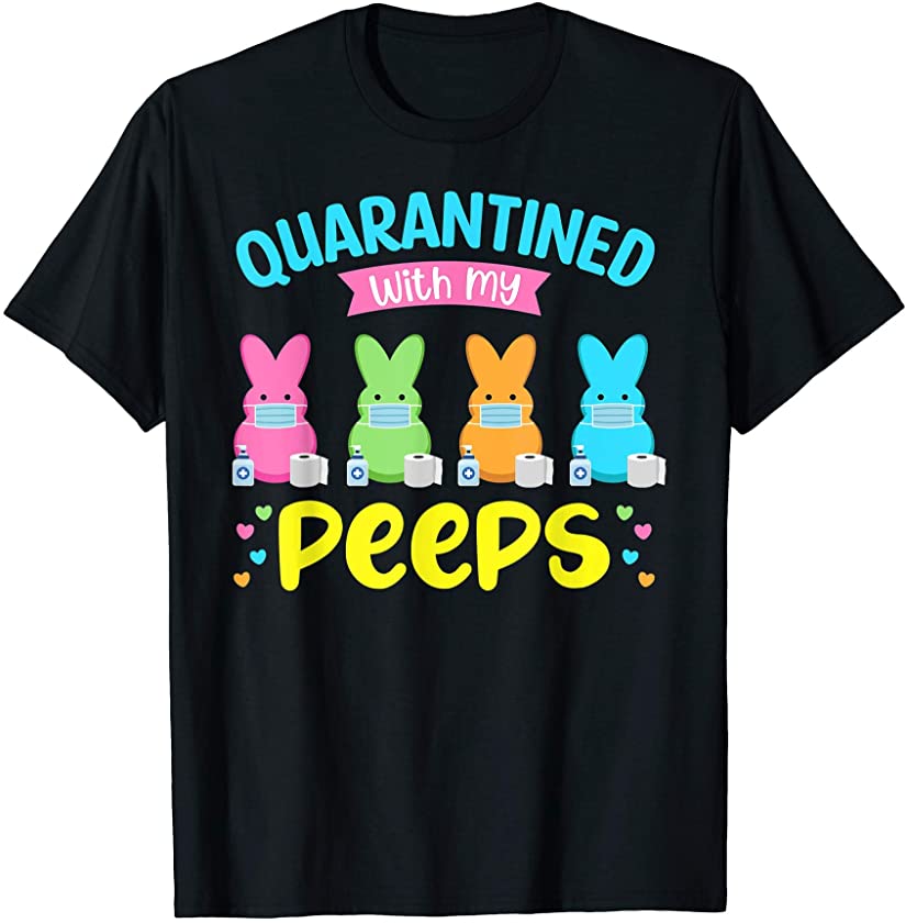 Quarantined With My Peeps T Shirt Easter 2021 Bunny Funny T-Shirt