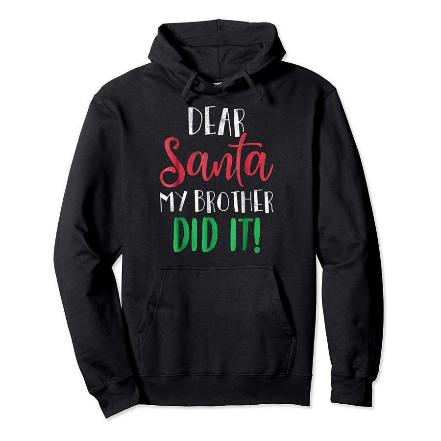 Dear Santa My Brother Did It Christmas Sister Brother Shirt Hoodie