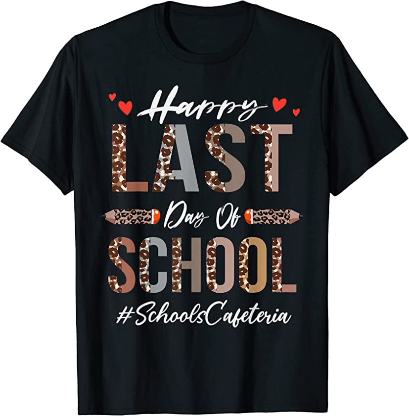 Schools Cafeteria Happy Last Day Of School Funny Leopard T-Shirt