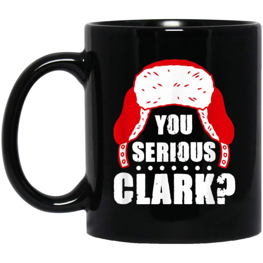 You Serious Clark – Ugly Sweater Funny Christmas Black Mug