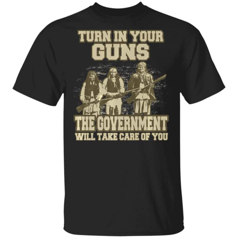 Turn In Your Guns The Government Will Take Care Of You Coffee Mug Unisex Men Women Tshirt