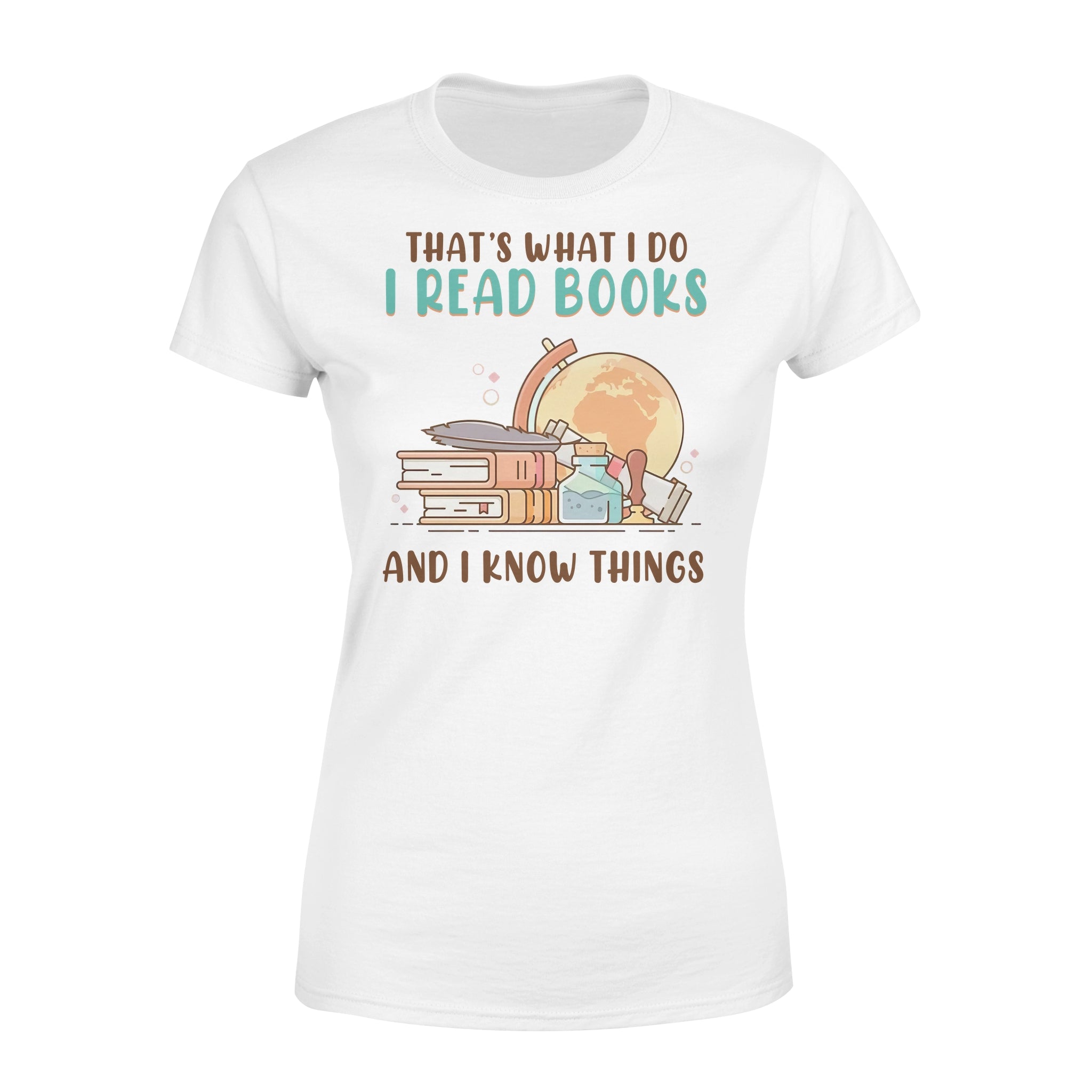 That’s What I Do I Read Books And I Know Things – Premium Women’s T-shirt