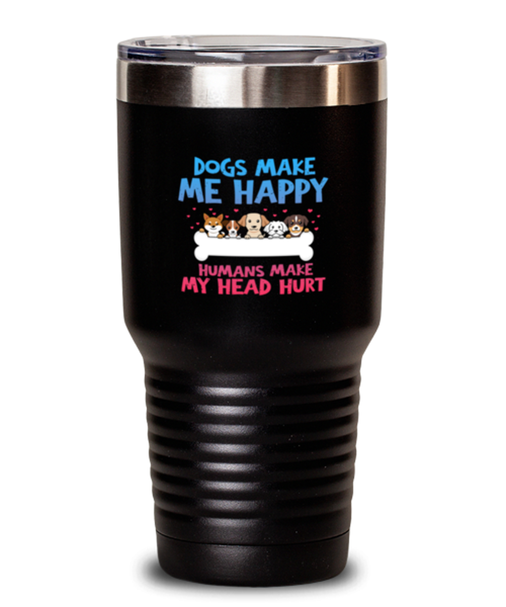 30 Oz Tumbler Stainless Steel Insulated Funny Dogs Make Me Happy Humans Make My Head Hurt