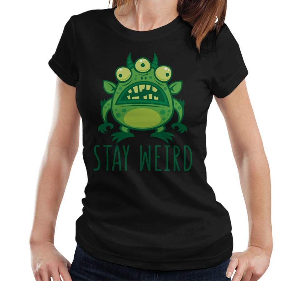 Alien Monster Stay Weird Women’s T-Shirt