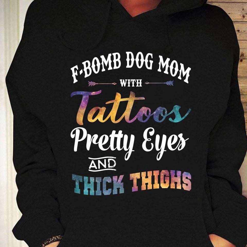 F-Bomb Dog Mom With Tattoos Pretty Eyes And Thick Thighs Gift Standard Hoodie