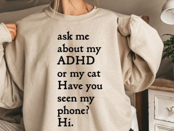 ? Ask Me About My Adhd Or My Cat Have You Seen My Phone Hi Sweatshirt