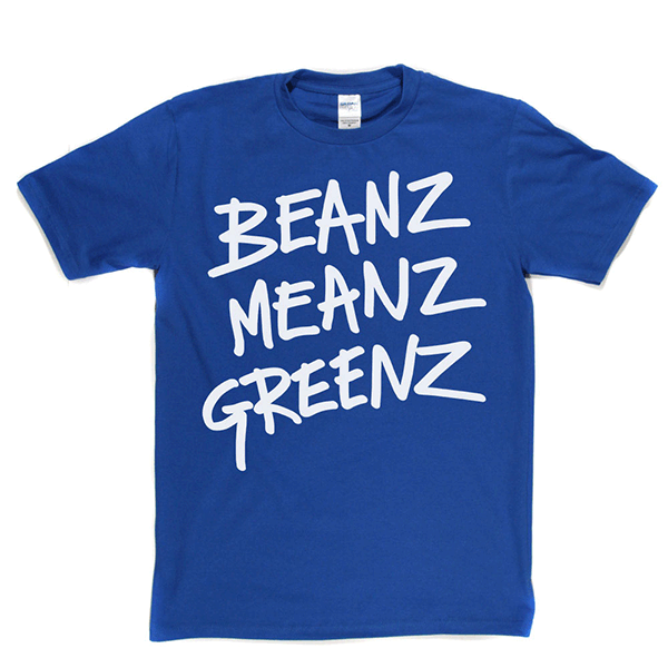 BeanzMeanzGreenz T Shirt