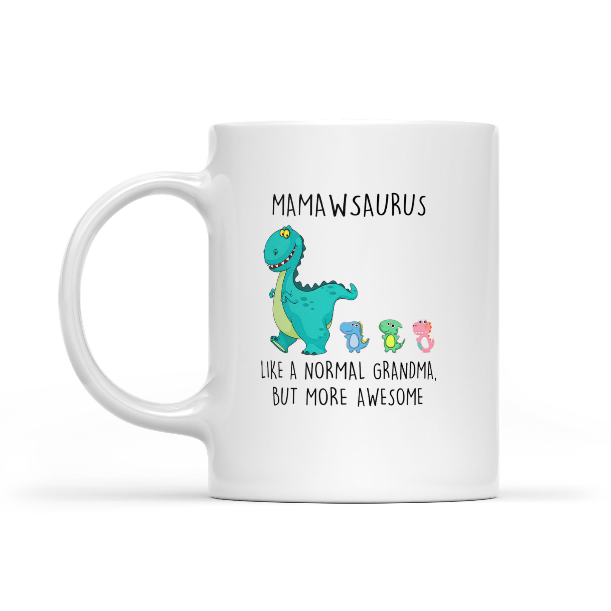 Mamawsaurus Like A Normal Grandma But More Awesome Mother’s Day Mug – White Mug