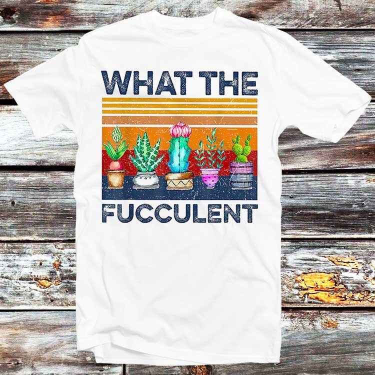 What The Fucculent Vintage T Shirt Funny Succulent Cactus Gardening Best Birthday Gift Fashion Style Unisex Top Tee B168