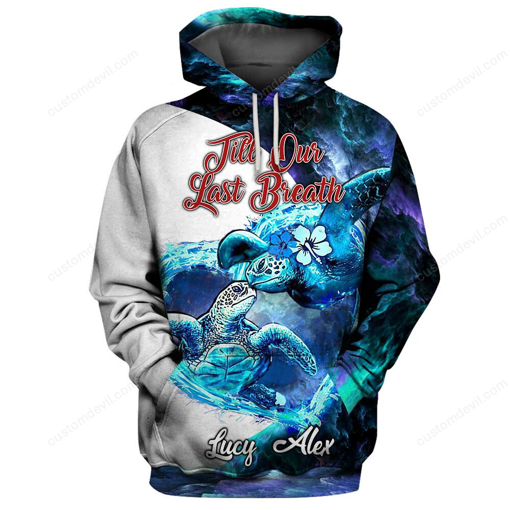 Personalized Till Our Last Breath Couple Turtle Hoodies 3D Full Printing Nvl-Sh23-24