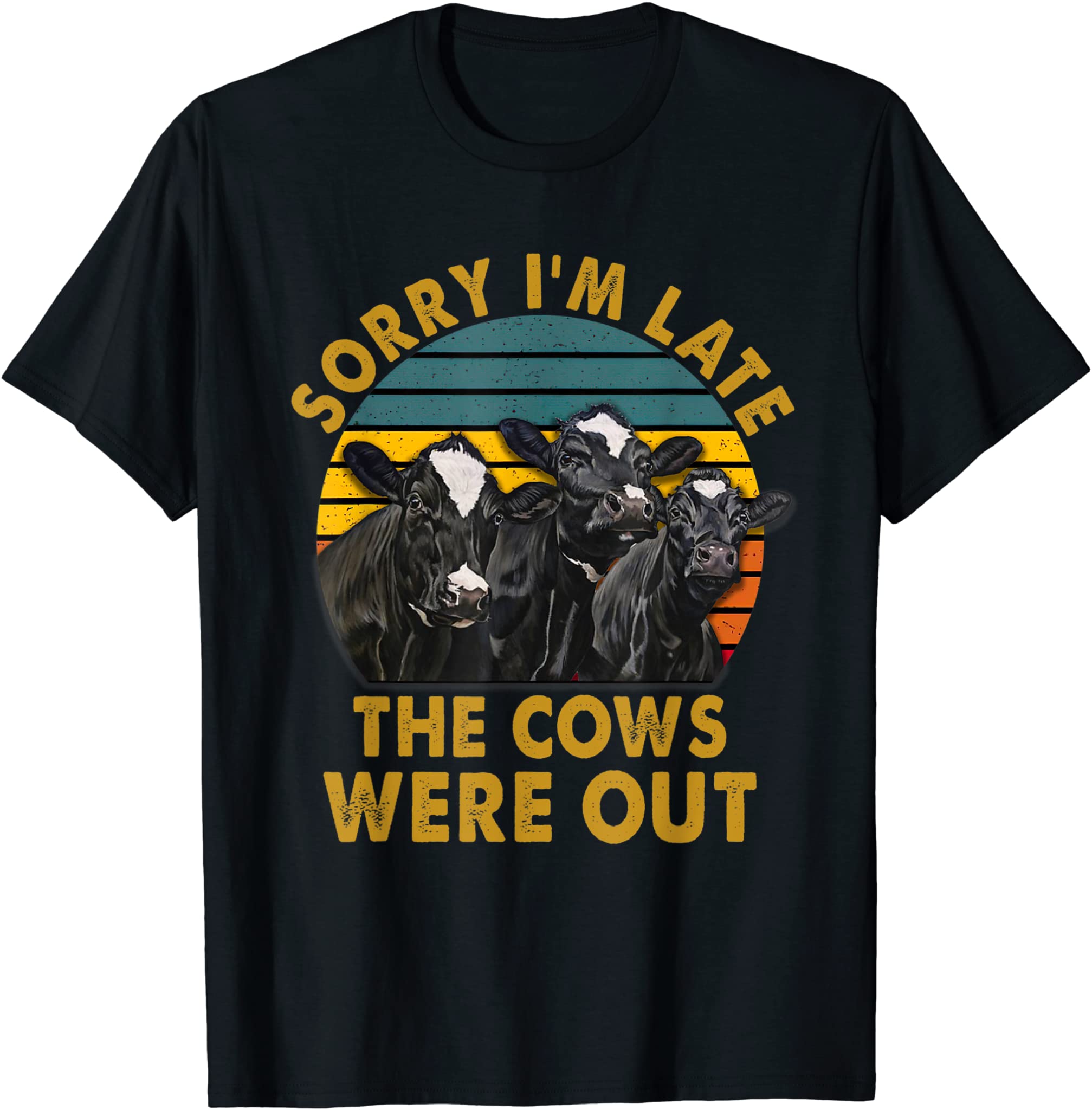 Sorry I’M Late The Cows Were Out Funny Cows Lovers T-Shirt