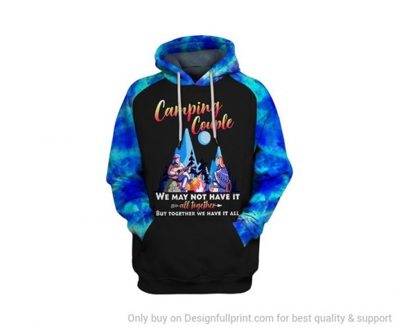 Camping Gift Camping Couple We May Not Have It All Together But Together We Have It All Unisex Hoodie Pa Gift For Her Valentine Gift For Him Cute Boyfriend Valentine Gift Ideas