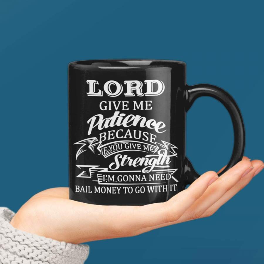 Lord give me patience coffee mug