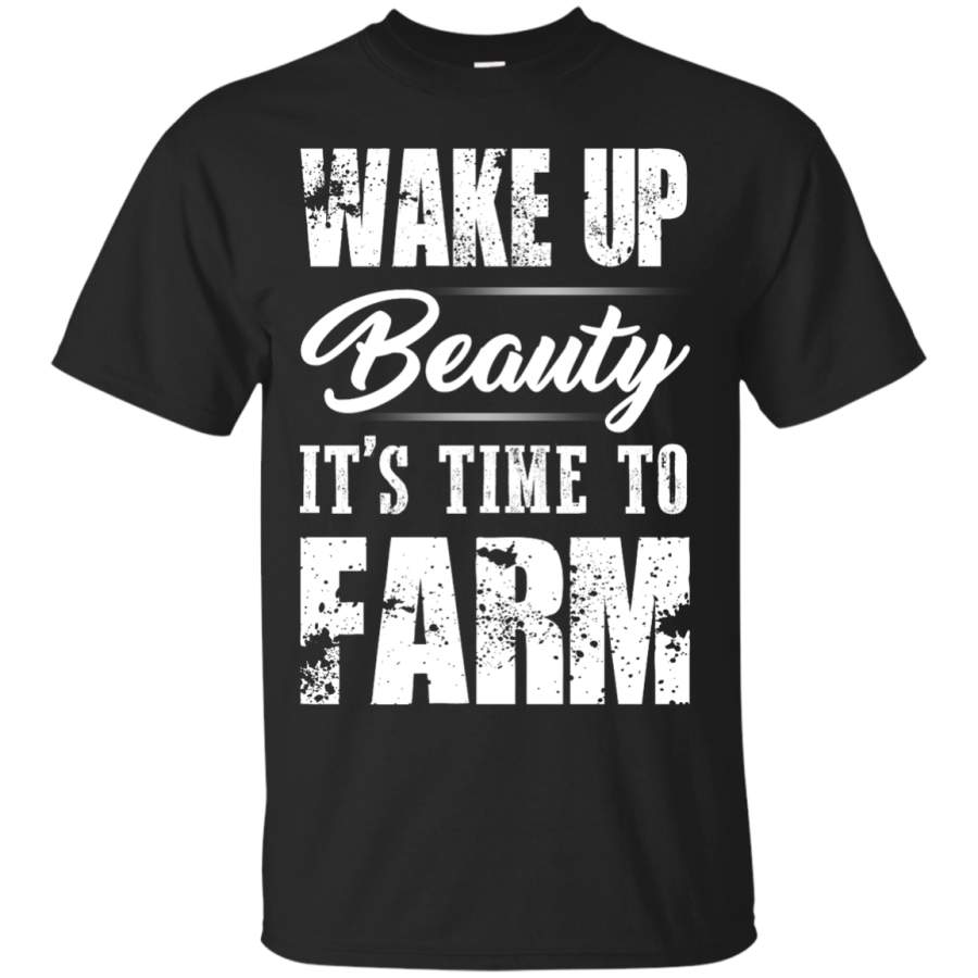 Wake Up Beauty It’s Time To Farm T-Shirts