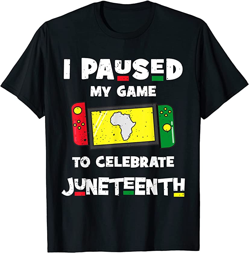 I Paused My Game to Celebrate Juneteenth Gamer Black Power T-Shirt