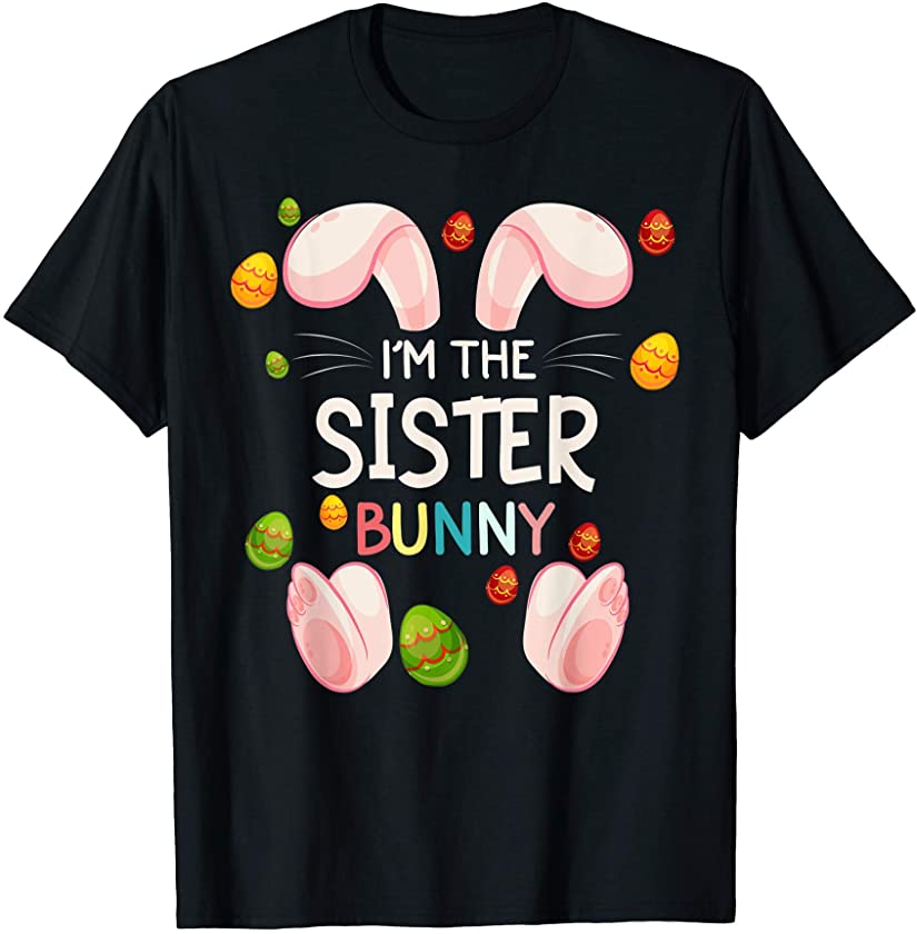 I’m The Sister Bunny Funny Matching Family Easter Day T-Shirt