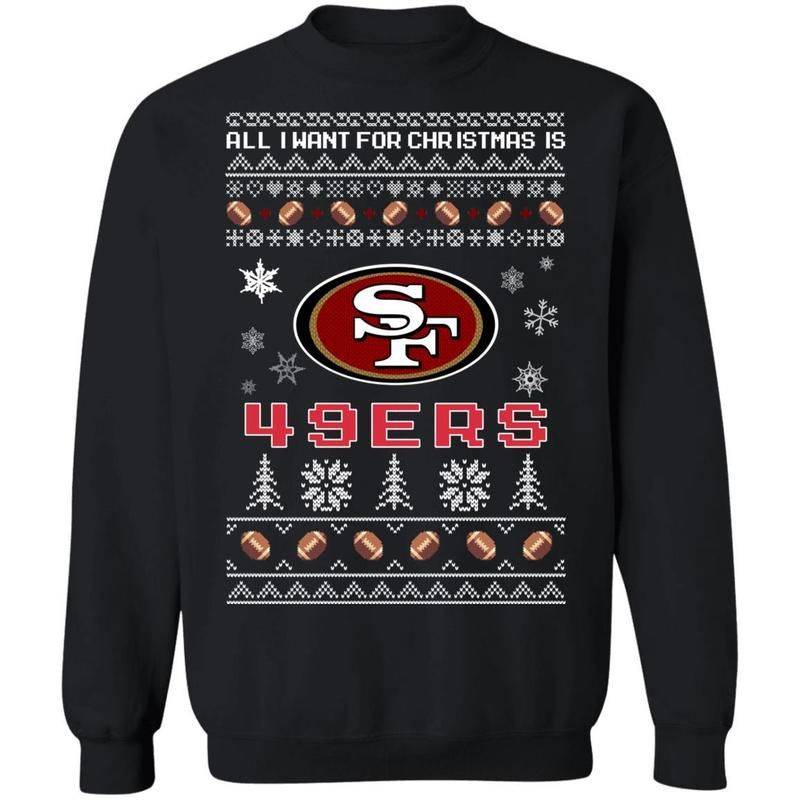 All I Want For Christmas Is San Francisco 49ers Knitting Style Sweatshirt Nice Gift Ha09