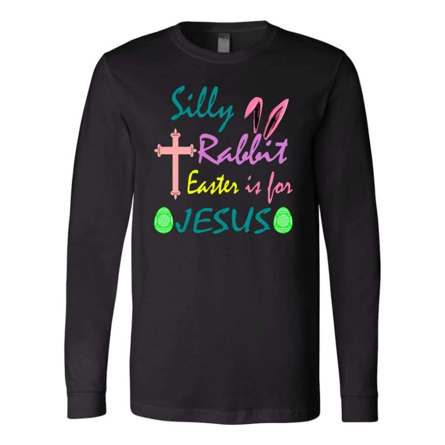 Silly Rabbit Easter is for Jesus long sleeve t-shirt | christian apparel