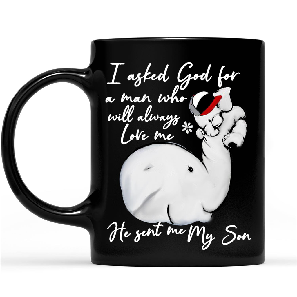 Gift Ideas For Mom Mothers Day I Asked God For A Man Who Will Always Love Me He Sent Me My Son Elephant Design Mother’S Day Gift 2 – Coffee Black Mug